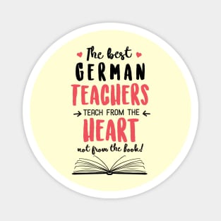 The best German Teachers teach from the Heart Quote Magnet